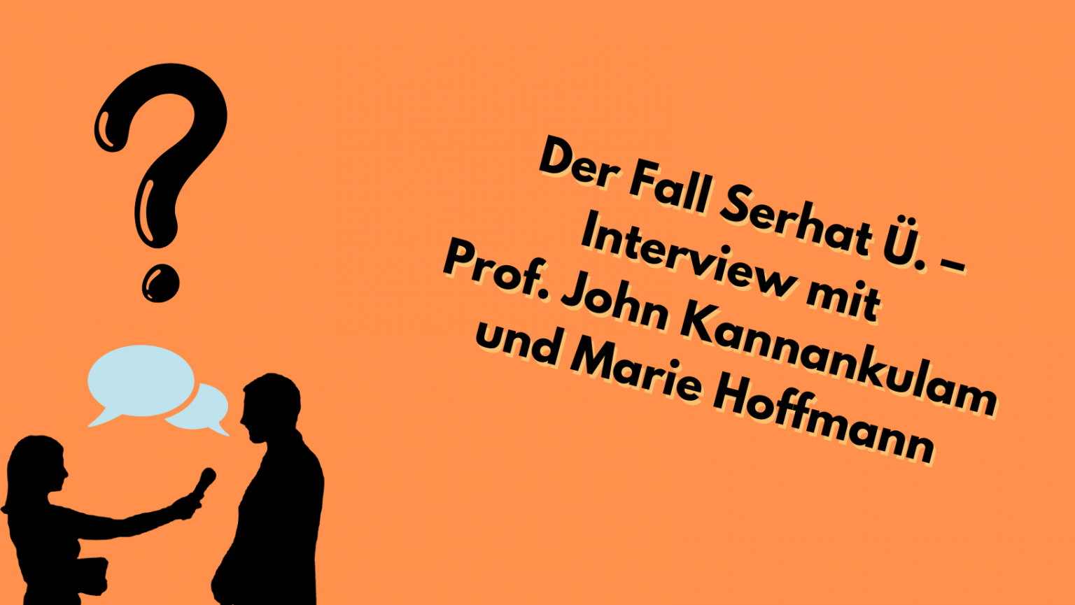 Der Fall Serhat Ü. – Interview mit Prof. John Kannankulam und Marie ...